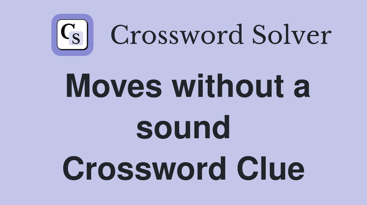 Moves without a sound Crossword Clue