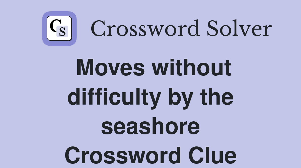 Moves without difficulty by the seashore Crossword Clue