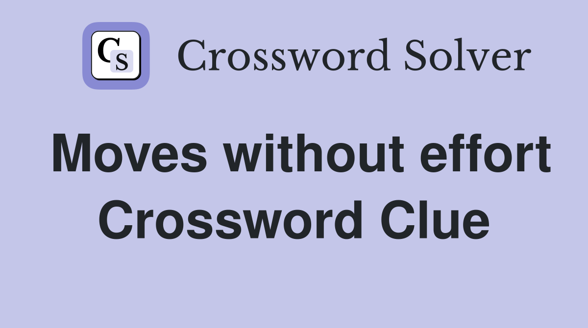 Moves without effort Crossword Clue