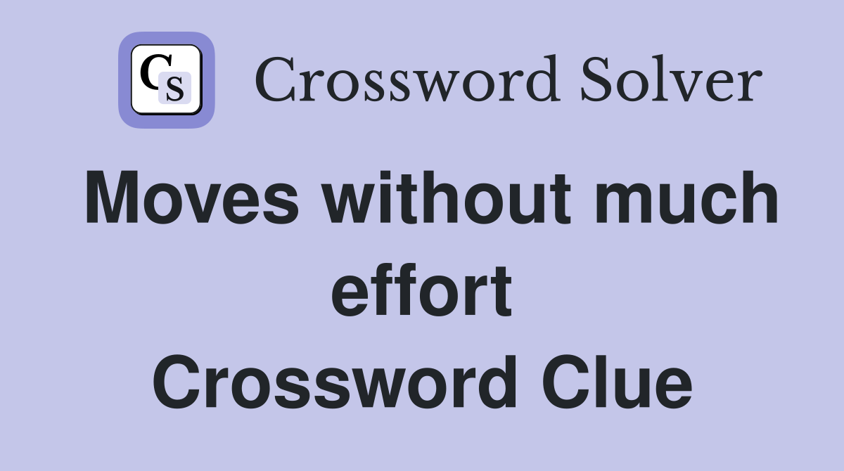 Moves without much effort Crossword Clue