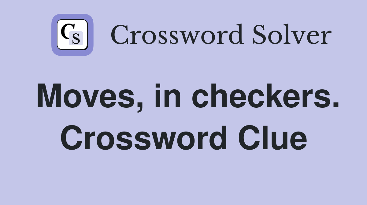 Moves, in checkers. Crossword Clue