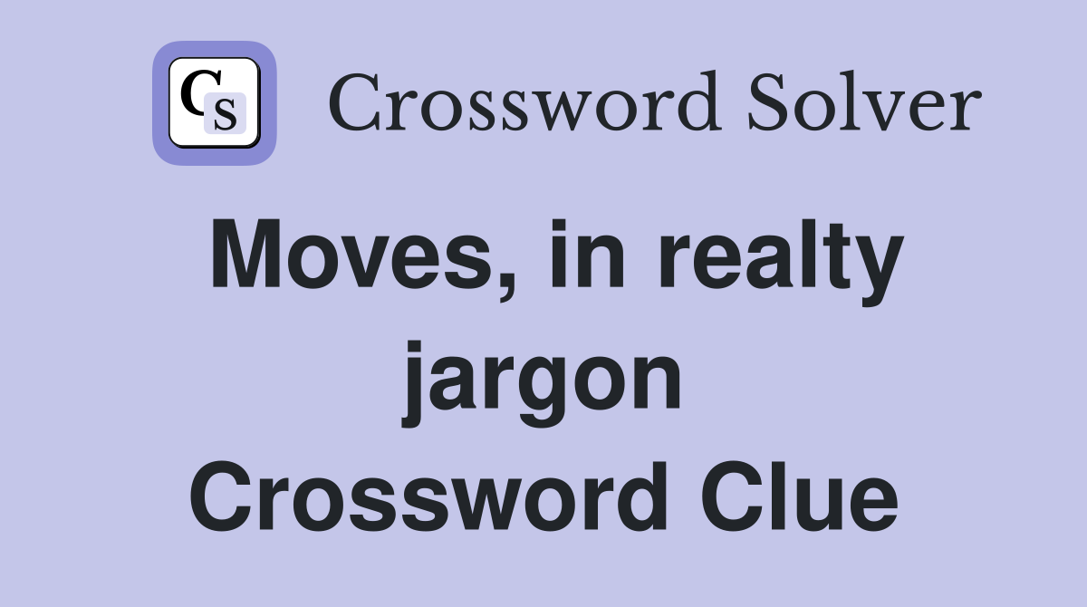 Moves, in realty jargon Crossword Clue