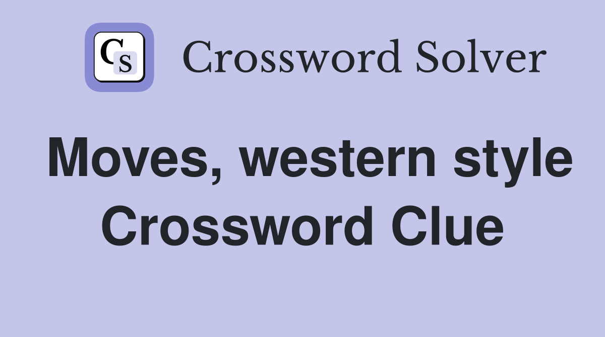 Moves, western style Crossword Clue