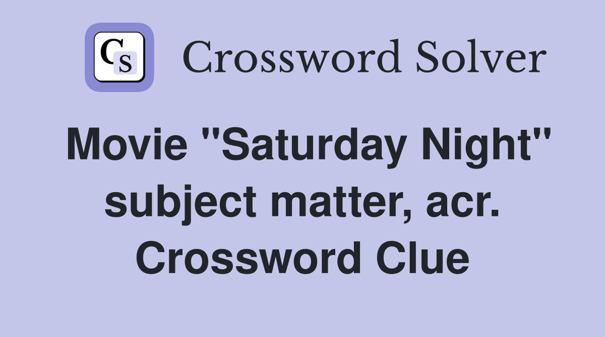 Movie "Saturday Night" subject matter, acr. Crossword Clue