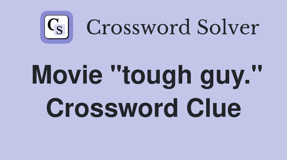 Movie "tough guy." Crossword Clue