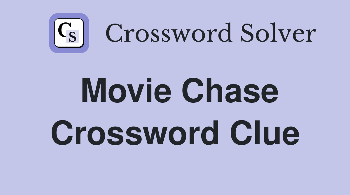 Movie Chase Crossword Clue