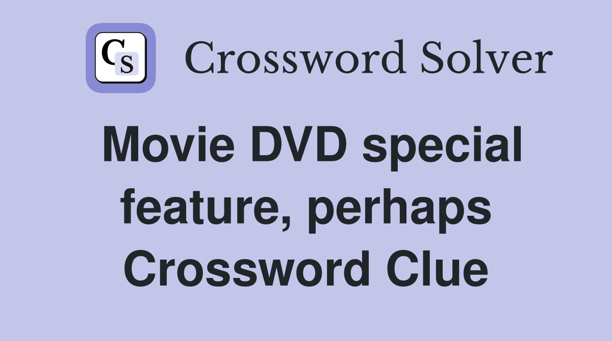 Movie DVD special feature, perhaps Crossword Clue