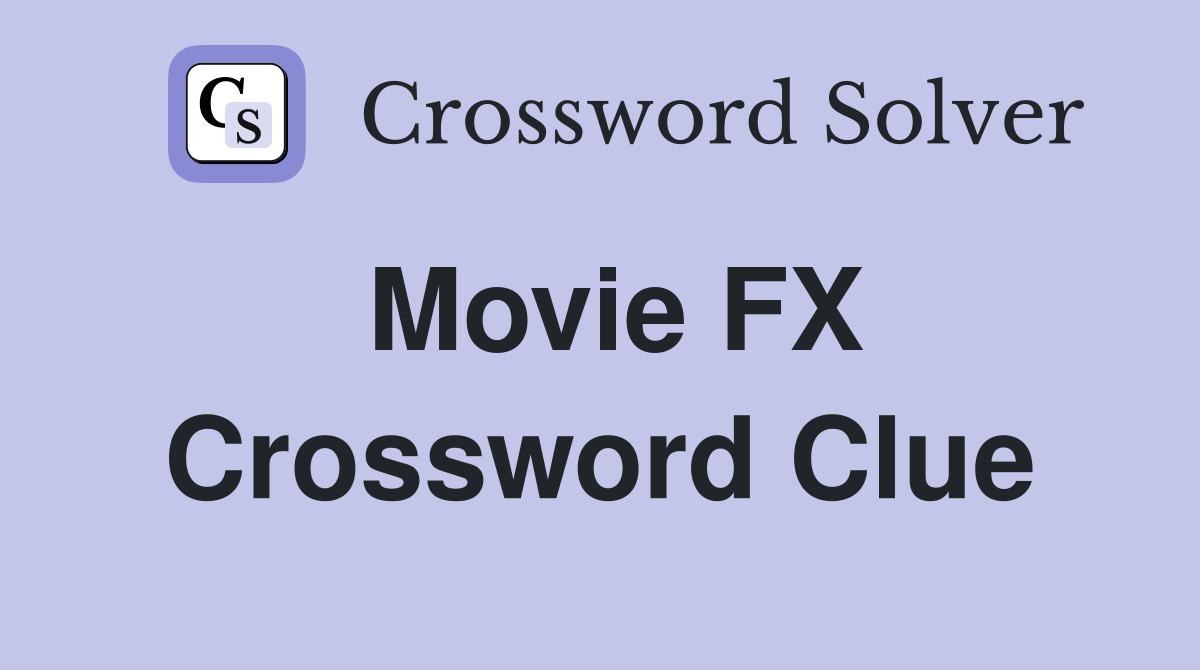 Movie FX Crossword Clue
