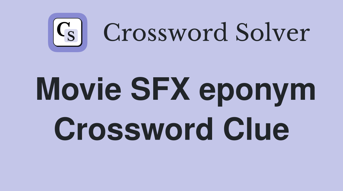 Movie SFX eponym Crossword Clue