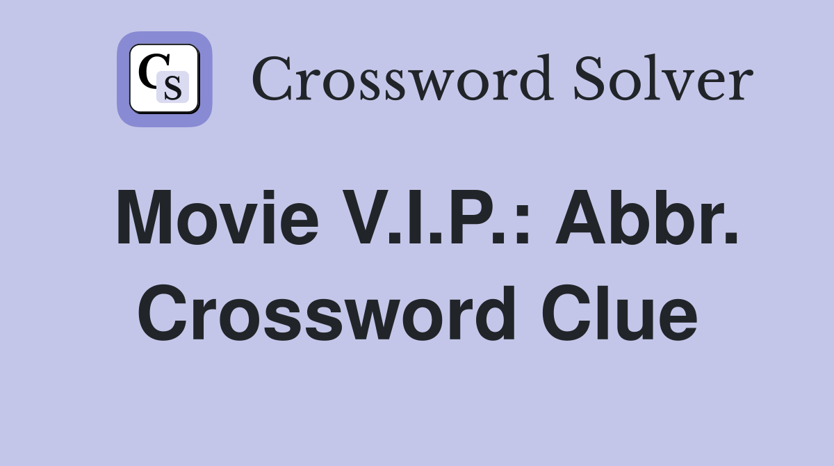 Movie V.I.P.: Abbr. Crossword Clue