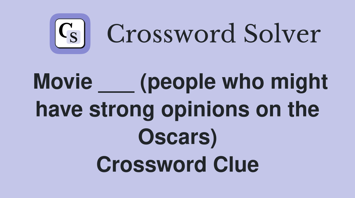 Movie ___ (people who might have strong opinions on the Oscars) Crossword Clue