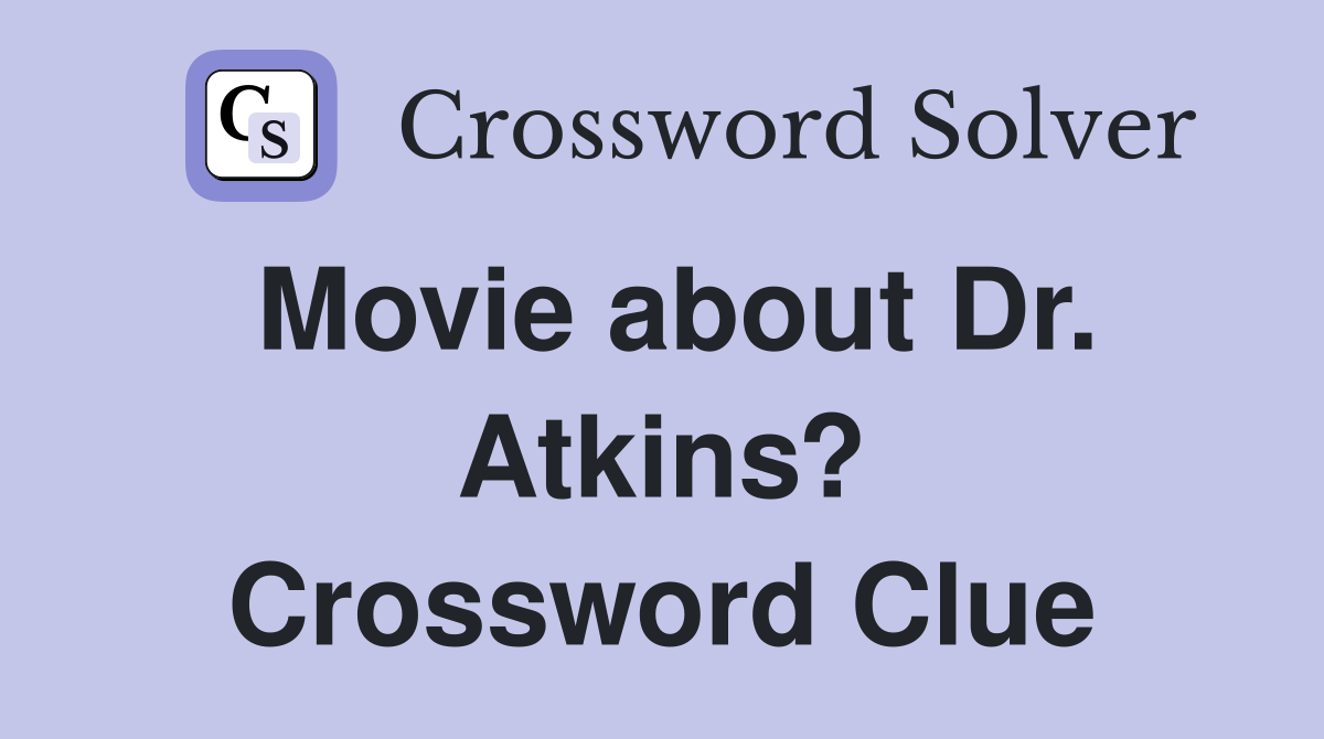 Movie about Dr. Atkins? Crossword Clue