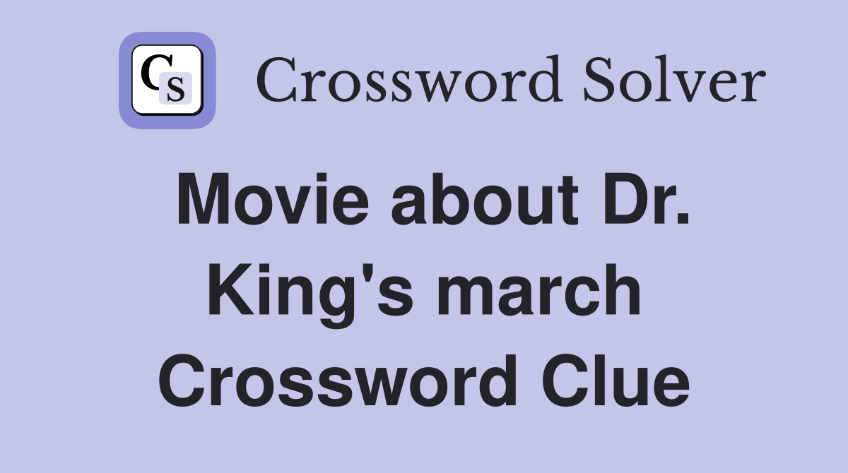 Movie about Dr. King's march Crossword Clue