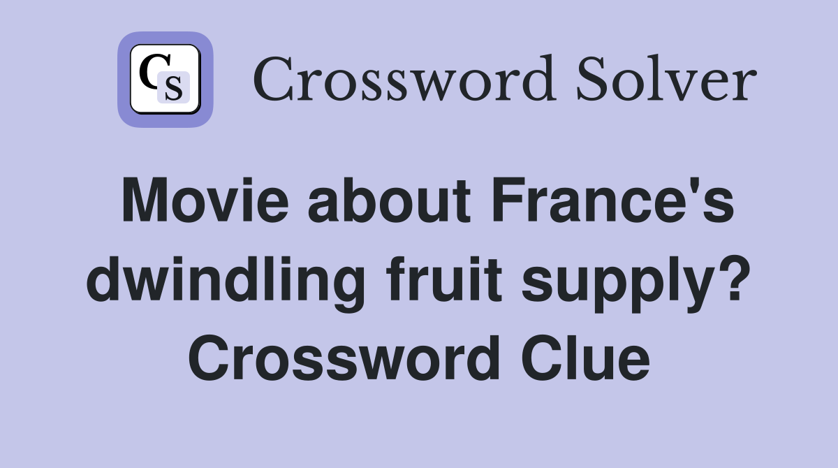 Movie about France's dwindling fruit supply? Crossword Clue