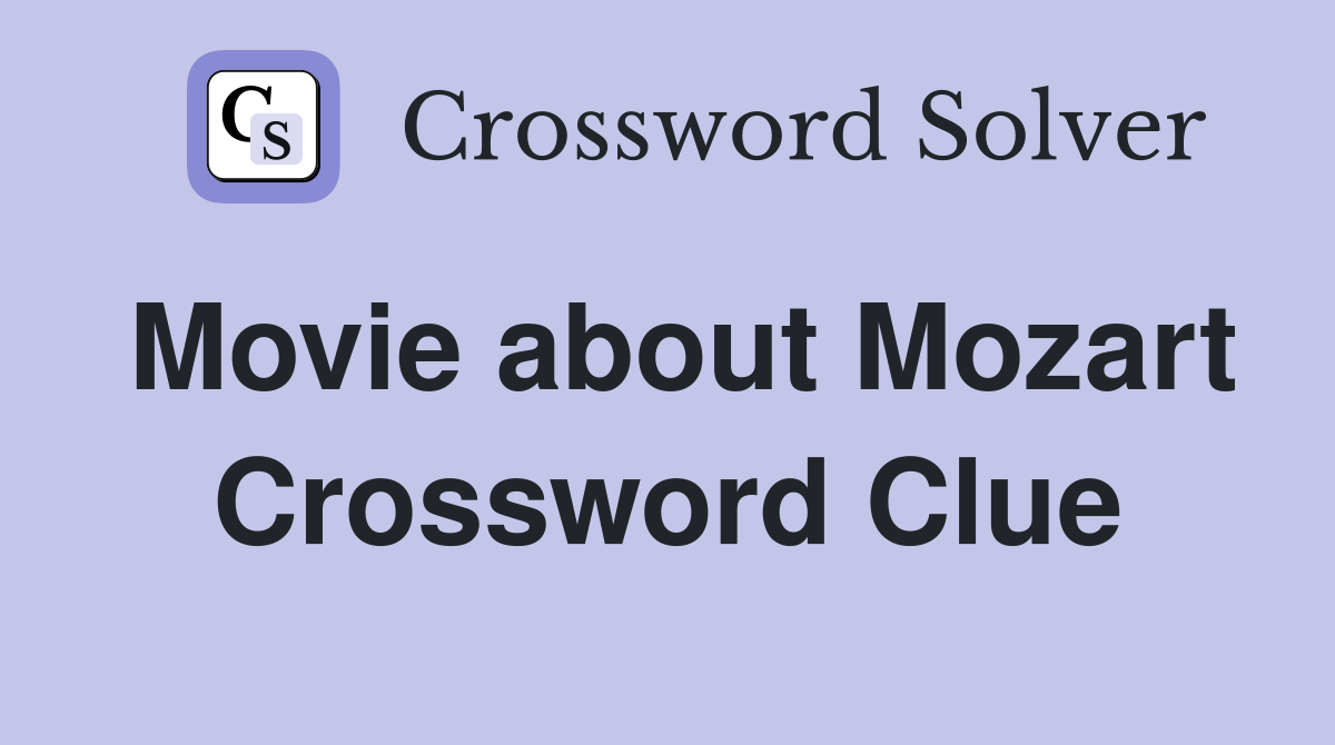 Movie about Mozart Crossword Clue