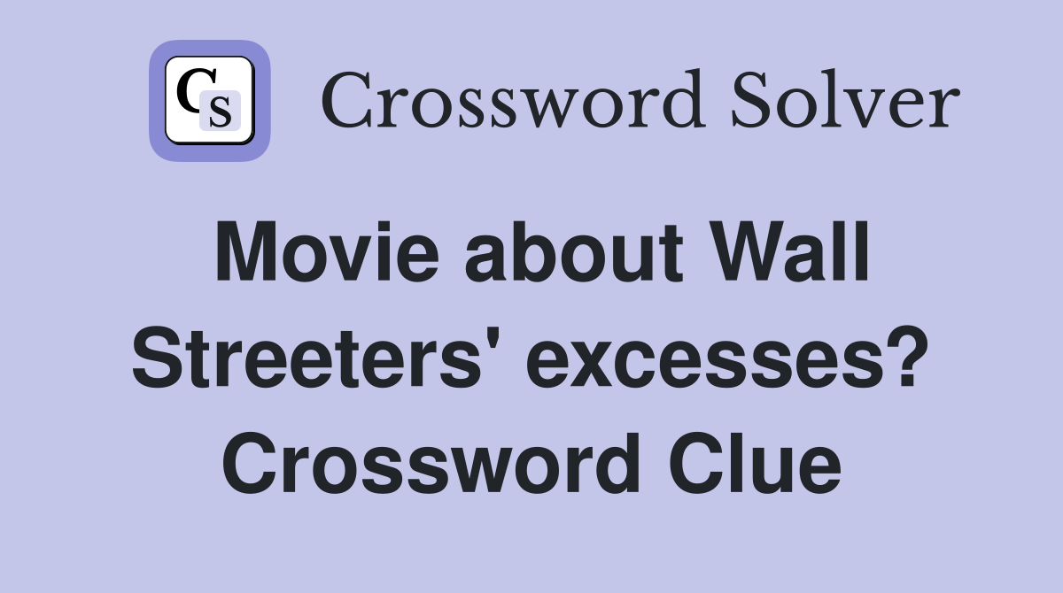 Movie about Wall Streeters' excesses? Crossword Clue
