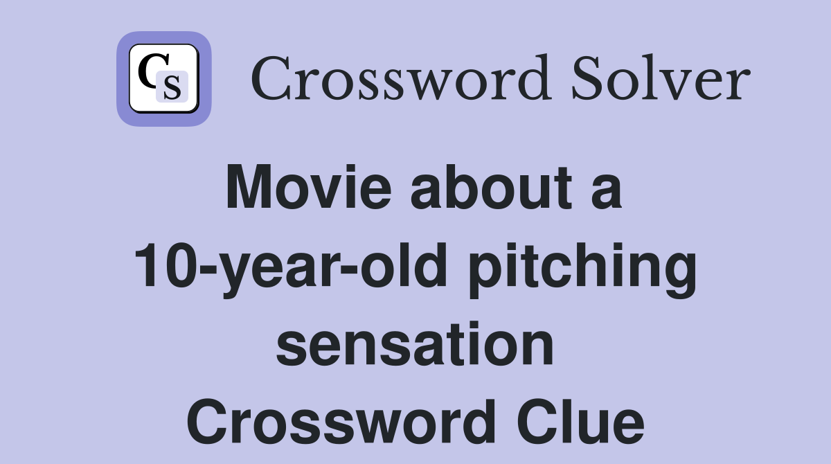 Movie about a 10-year-old pitching sensation Crossword Clue