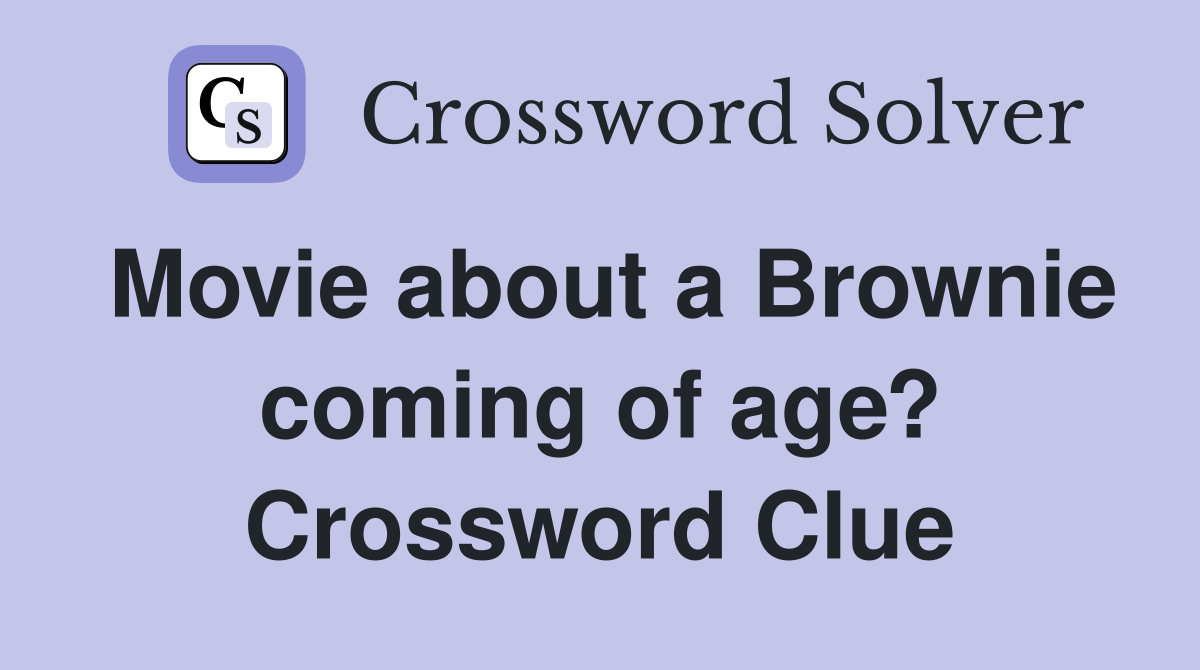 Movie about a Brownie coming of age? Crossword Clue