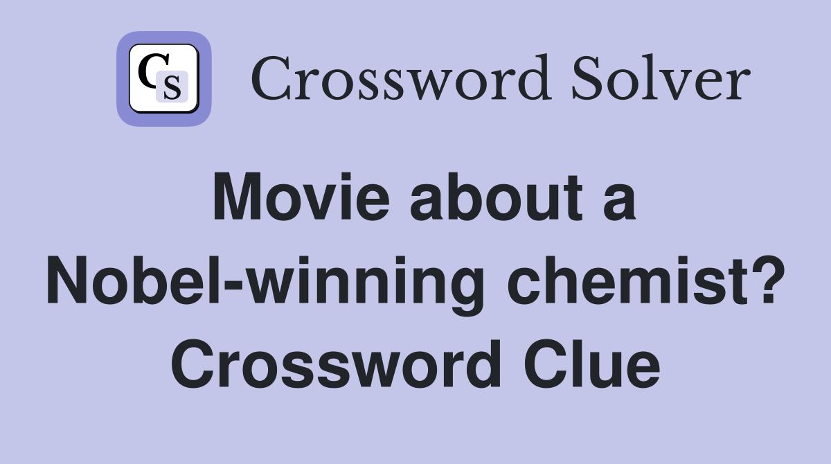 Movie about a Nobel-winning chemist? Crossword Clue
