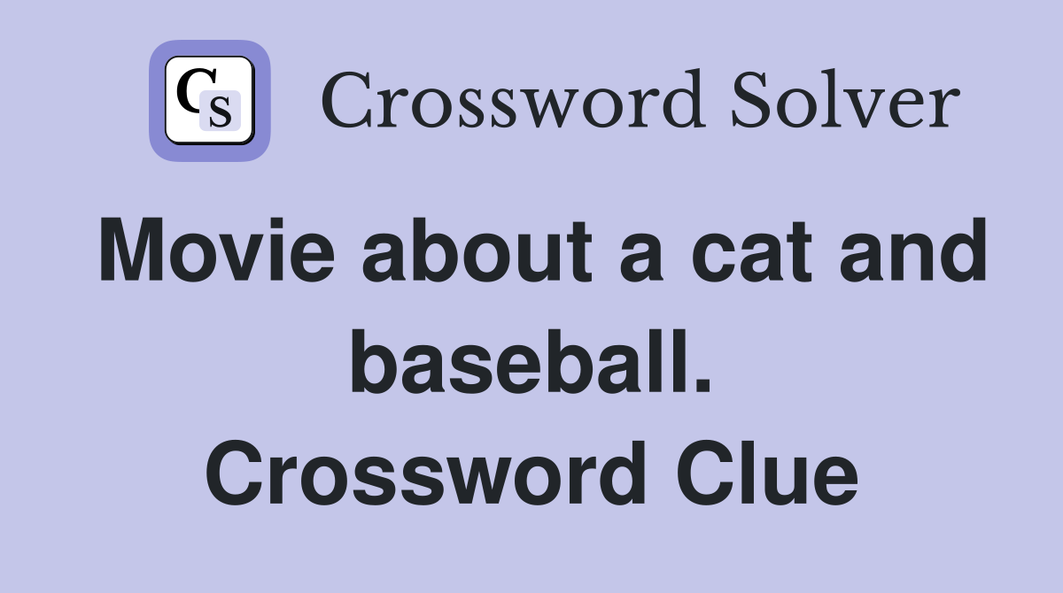Movie about a cat and baseball. Crossword Clue