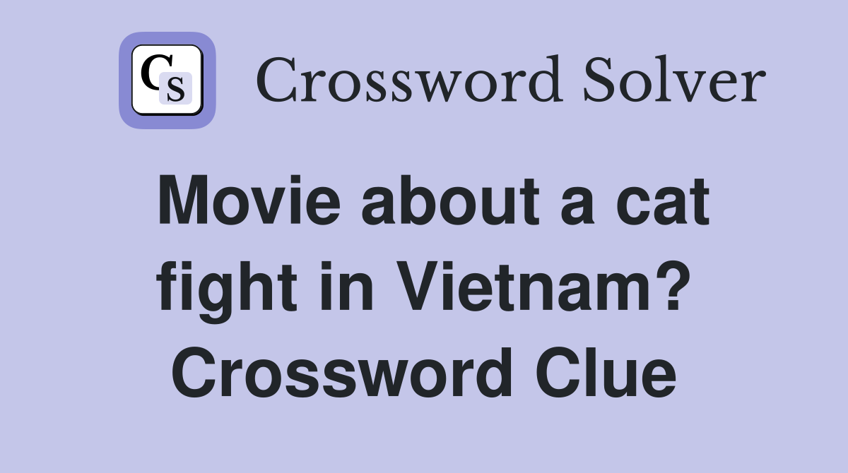 Movie about a cat fight in Vietnam? Crossword Clue