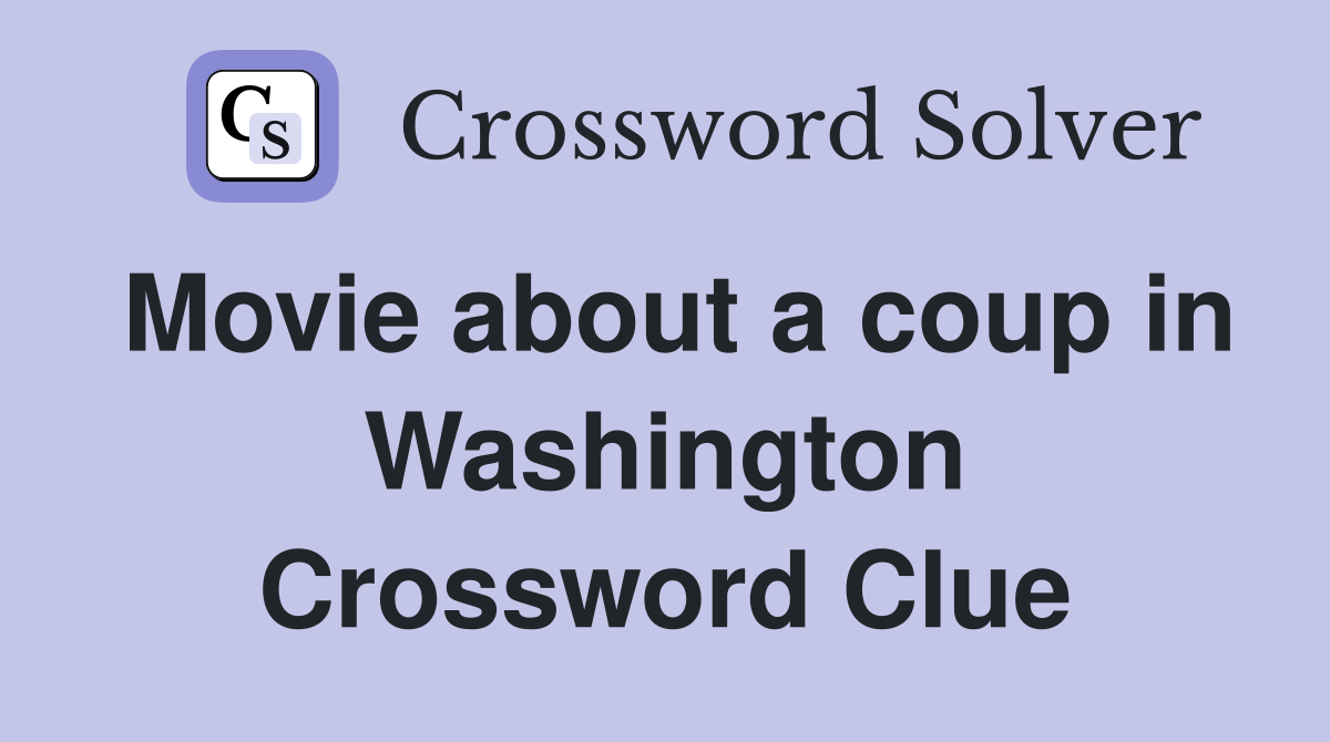 Movie about a coup in Washington Crossword Clue