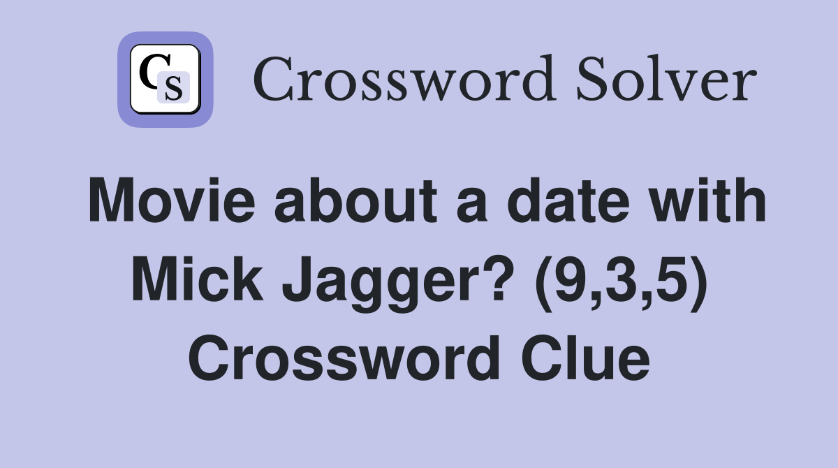 Movie about a date with Mick Jagger? (9,3,5) Crossword Clue