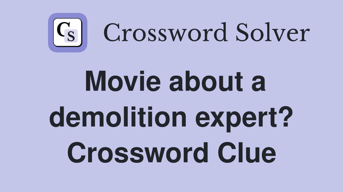 Movie about a demolition expert? Crossword Clue