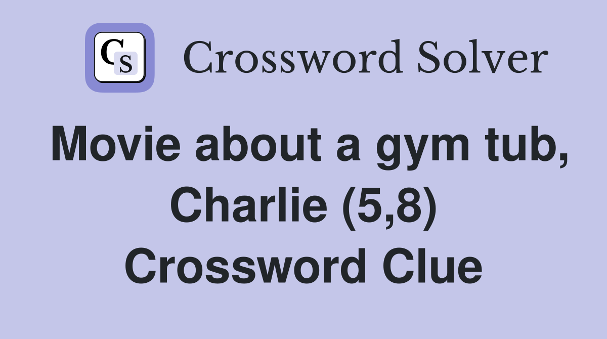 Movie about a gym tub, Charlie (5,8) Crossword Clue