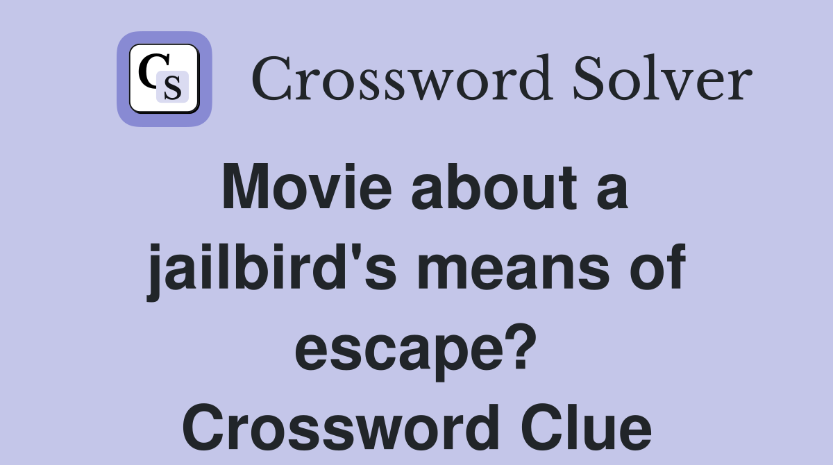 Movie about a jailbird's means of escape? Crossword Clue