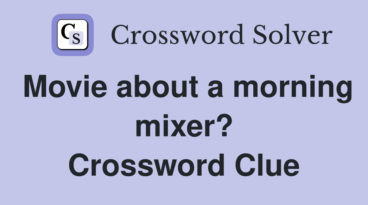 Movie about a morning mixer? Crossword Clue