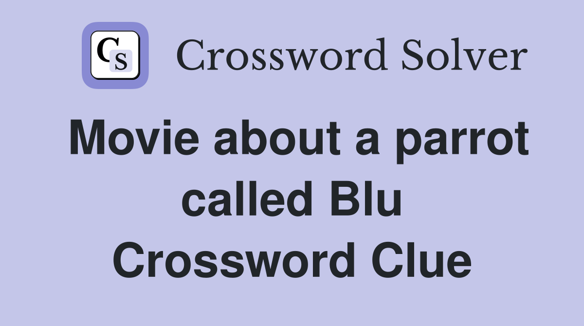 Movie about a parrot called Blu Crossword Clue