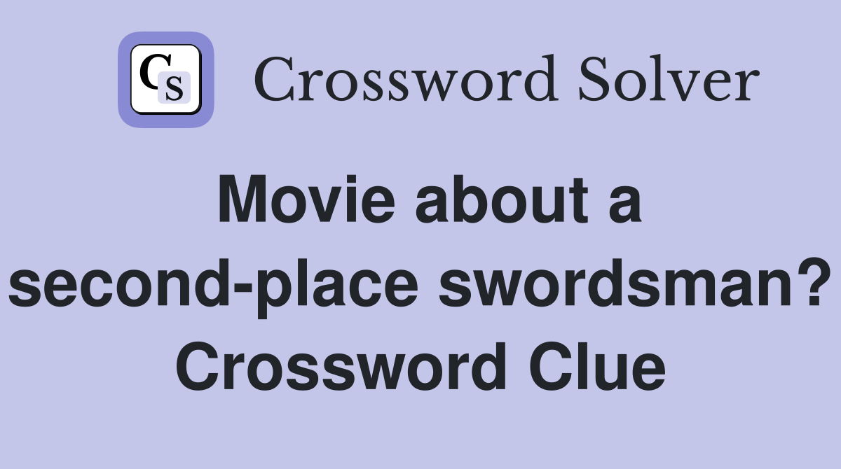 Movie about a second-place swordsman? Crossword Clue