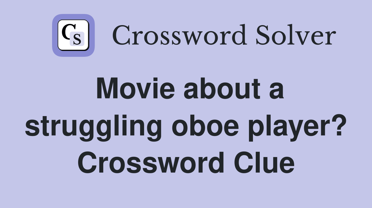 Movie about a struggling oboe player? Crossword Clue