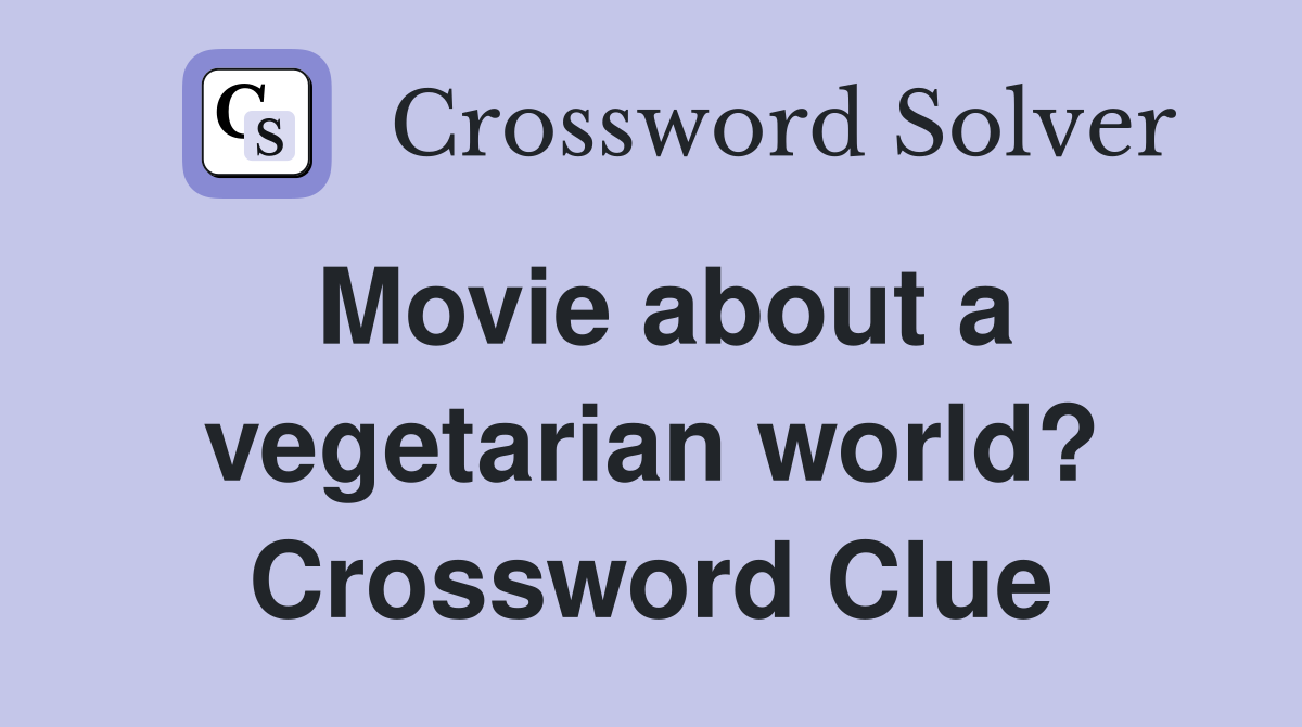 Movie about a vegetarian world? Crossword Clue