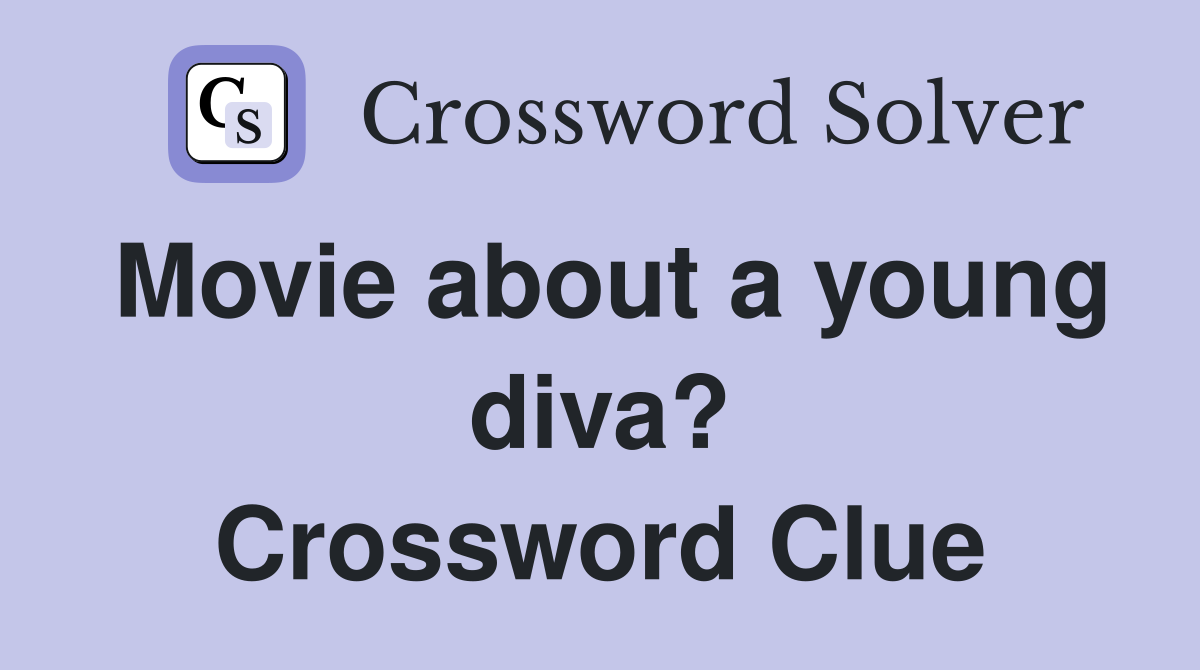 Movie about a young diva? Crossword Clue