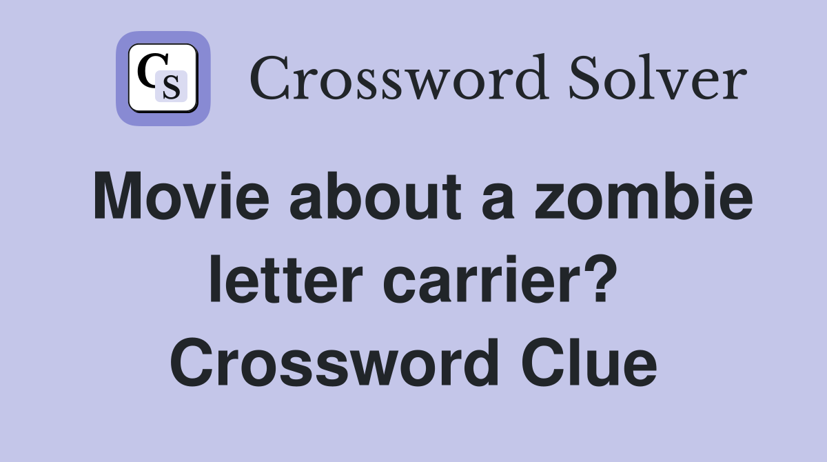 Movie about a zombie letter carrier? Crossword Clue Answers