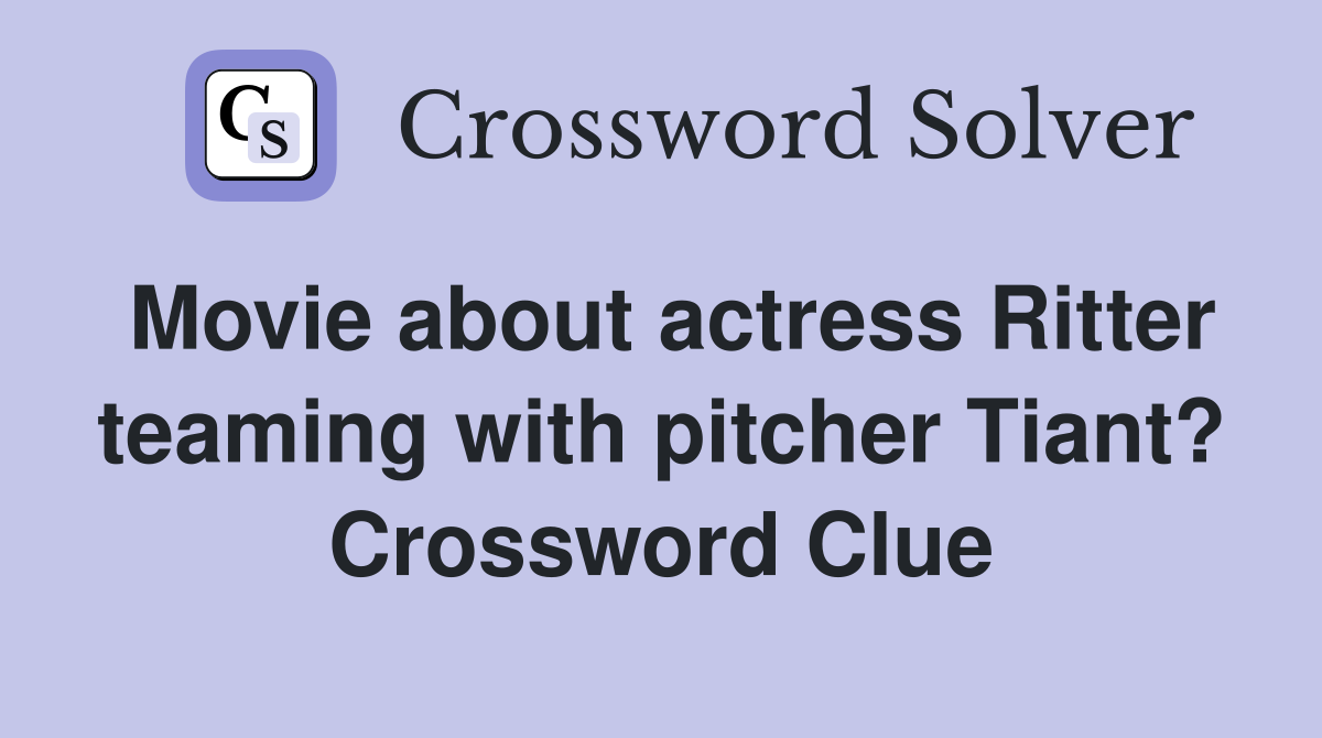 Movie about actress Ritter teaming with pitcher Tiant? Crossword Clue