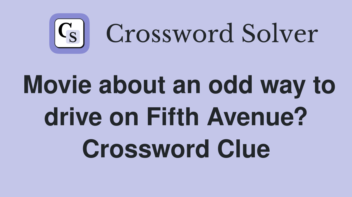 Movie about an odd way to drive on Fifth Avenue? Crossword Clue