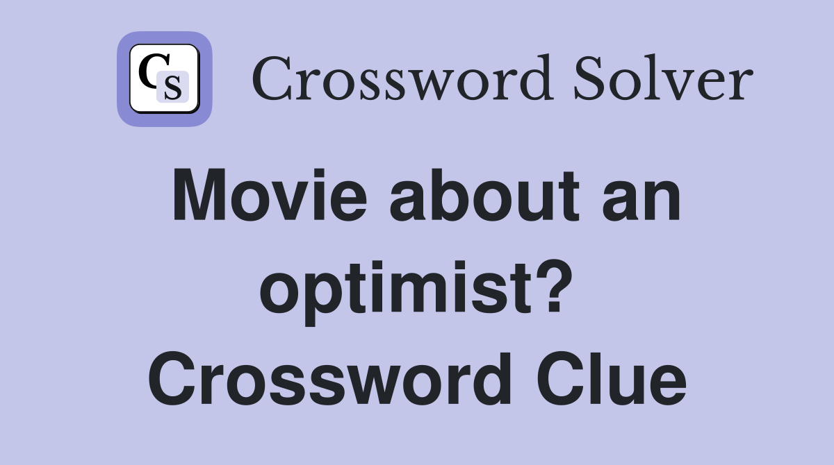 Movie about an optimist? Crossword Clue