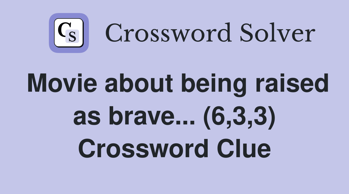 Movie about being raised as brave... (6,3,3) Crossword Clue