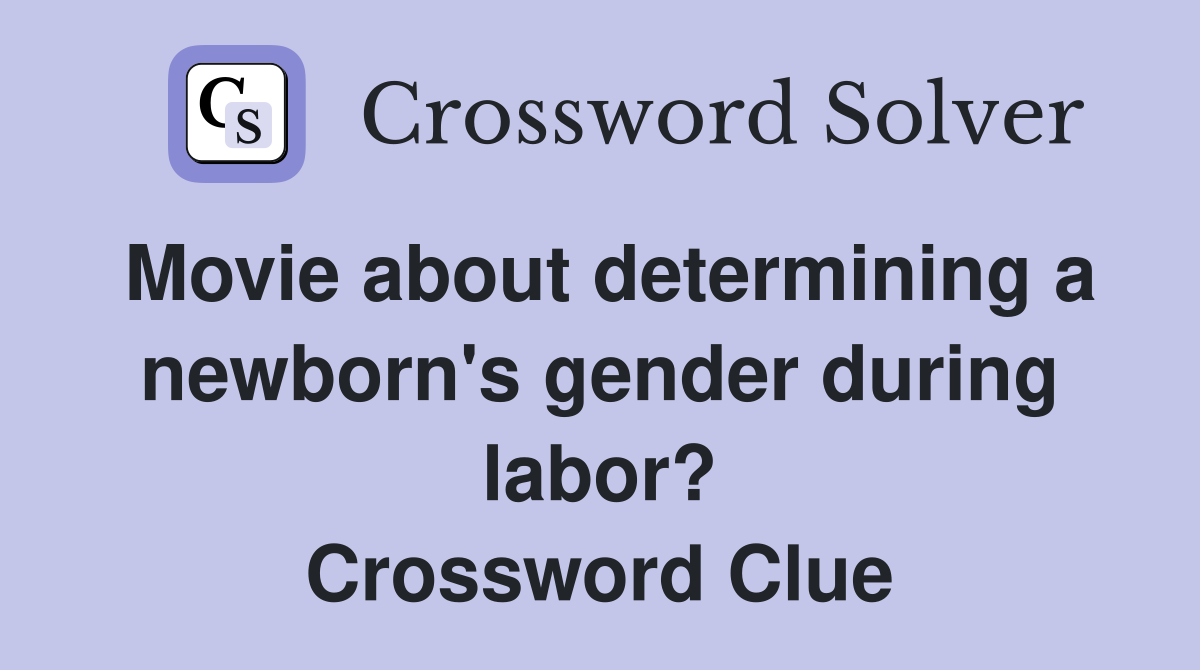 Movie about determining a newborn's gender during labor? Crossword Clue