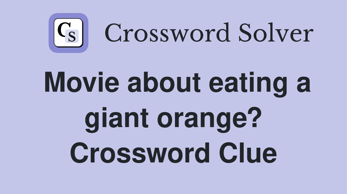 Movie about eating a giant orange? Crossword Clue