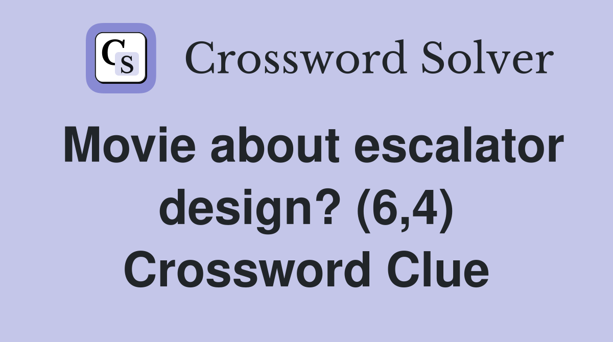 Movie about escalator design? (6,4) Crossword Clue