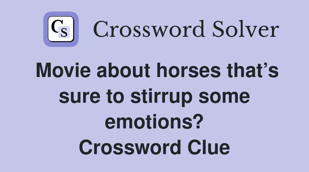 Movie about horses that’s sure to stirrup some emotions? Crossword Clue