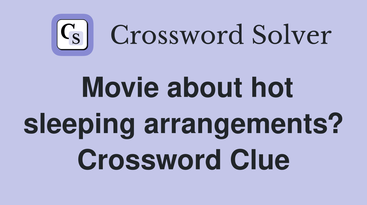 Movie about hot sleeping arrangements? Crossword Clue