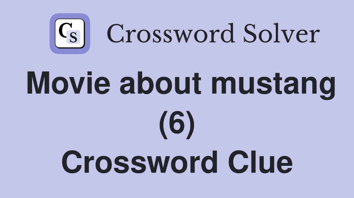 Movie about mustang (6) Crossword Clue