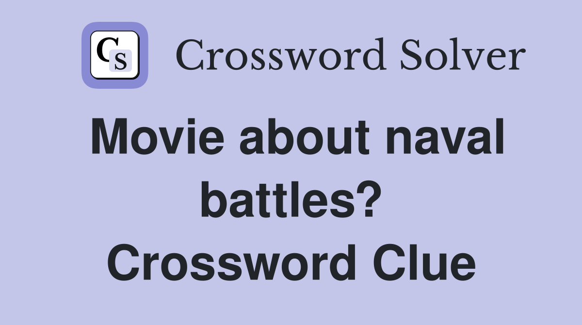 Movie about naval battles? Crossword Clue