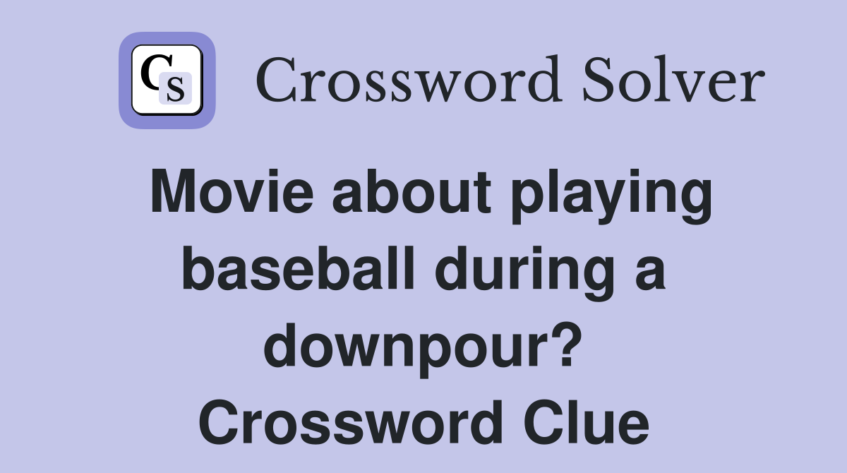Movie about playing baseball during a downpour? Crossword Clue