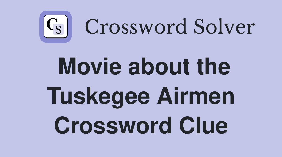 Movie about the Tuskegee Airmen Crossword Clue